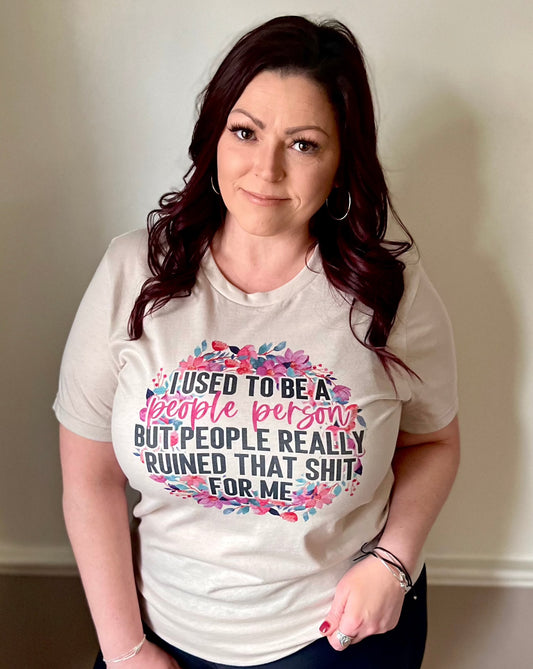 I used to be a people person but people really ruined that shit for me | t-shirt