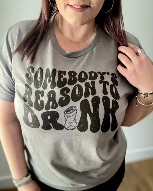 somebody's reason to drink | t shirt