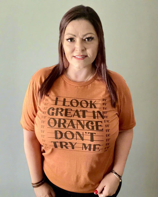 I look great in orange don't try me | t-shirt