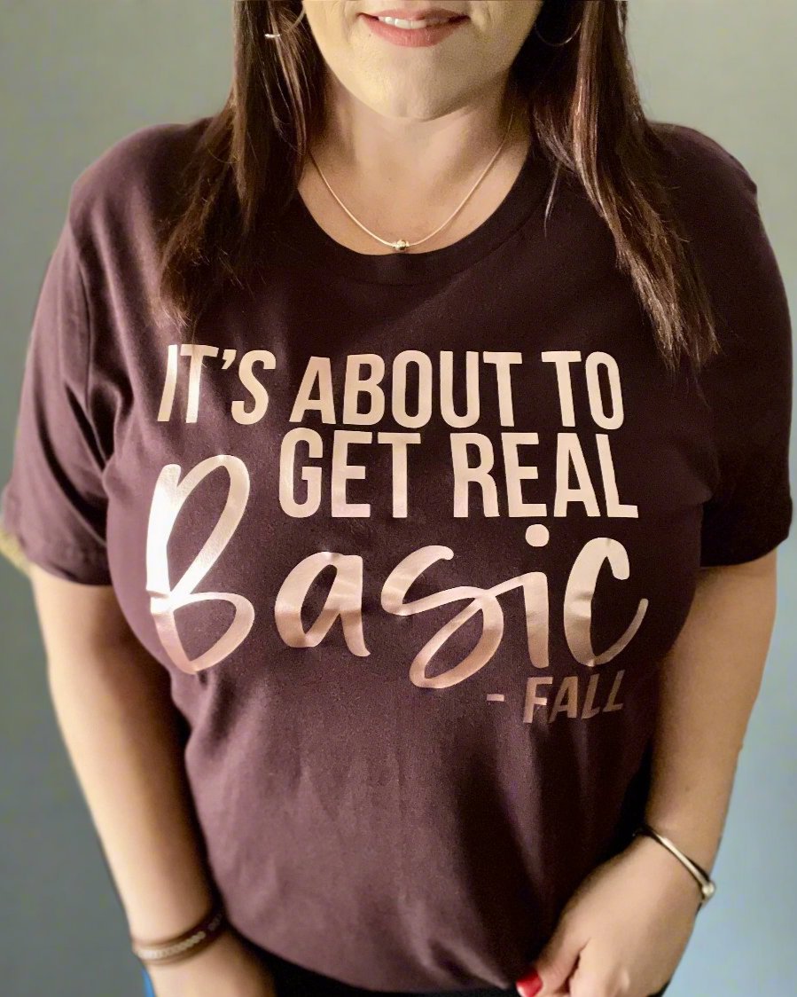 it's about to get real basic - fall | tshirt