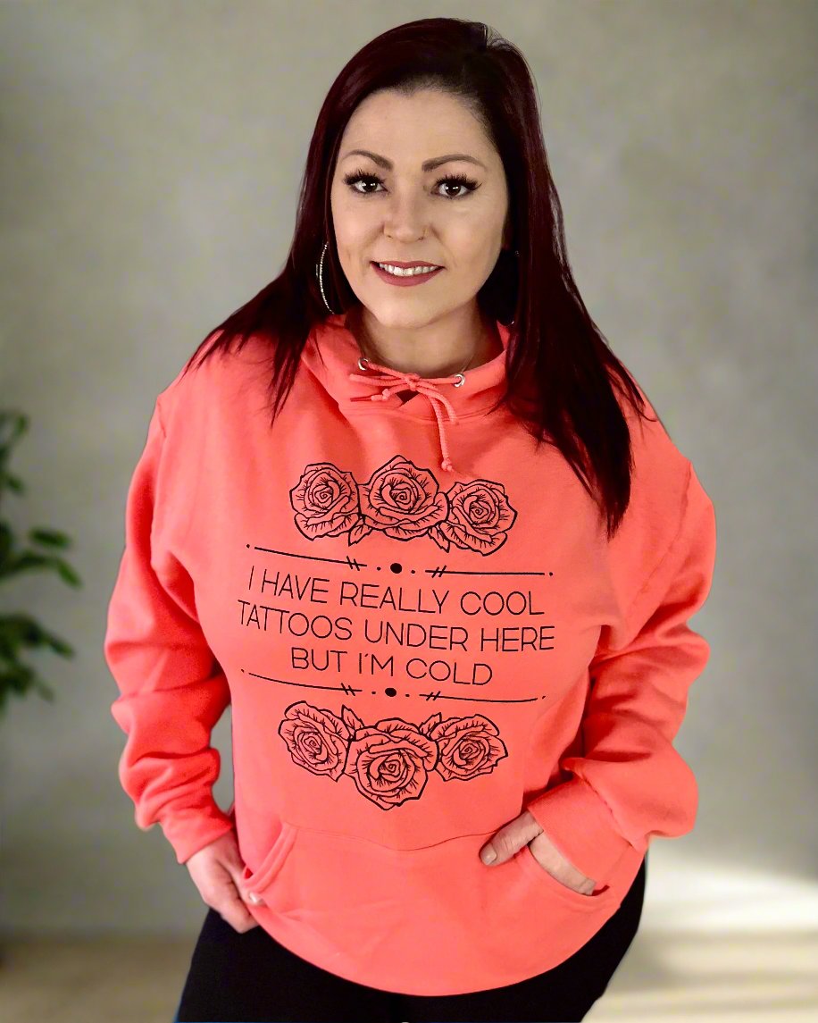 I have really cool tattoos under here but I'm cold | hooded sweatshirt