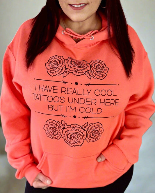 I have really cool tattoos under here but I'm cold | hooded sweatshirt