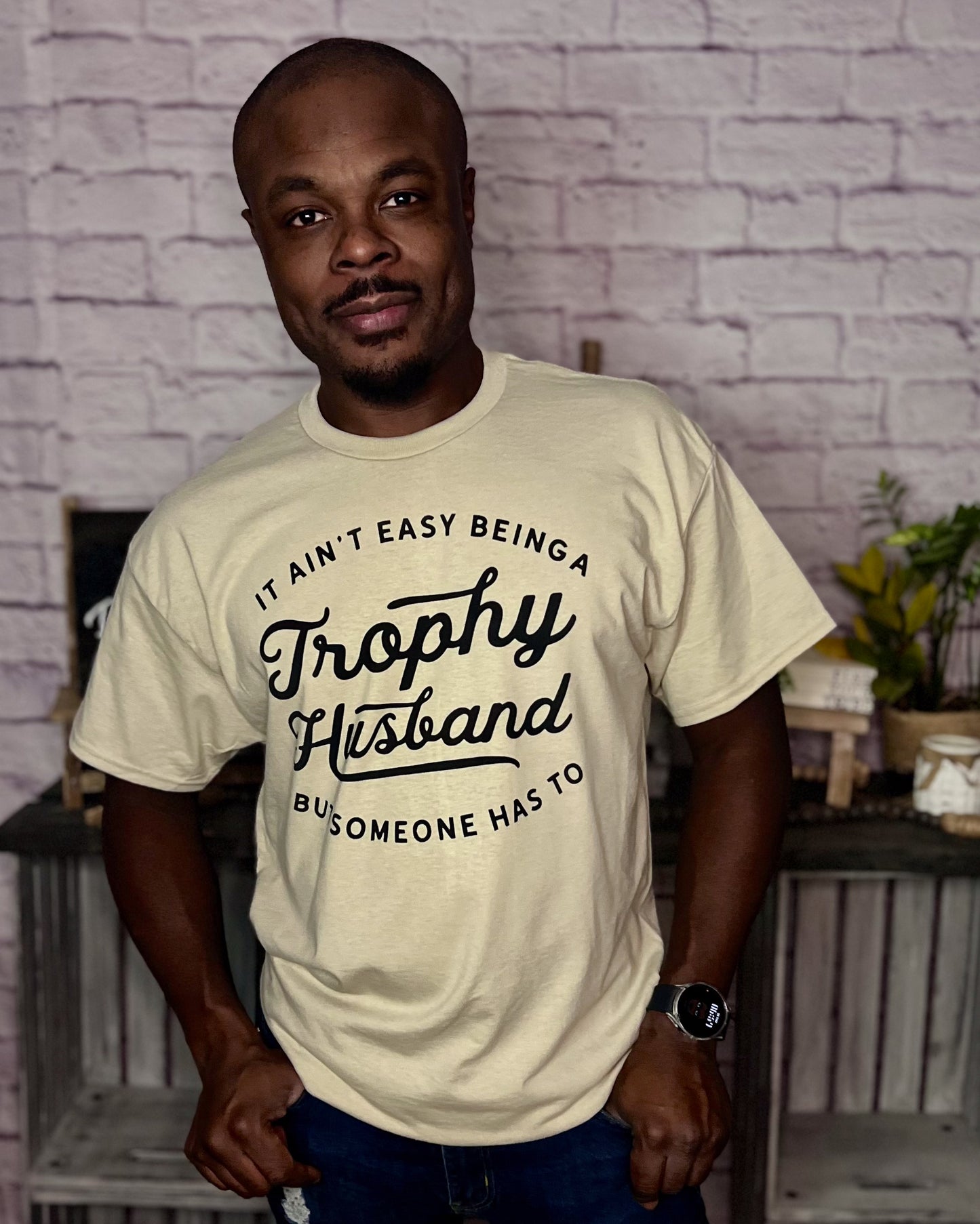 it ain't easy being a trophy husband but someone has to | adult graphic top