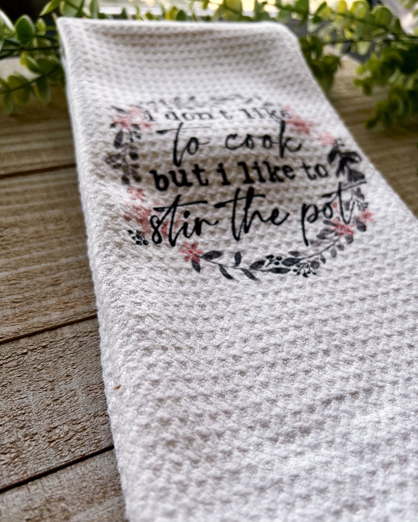 I don't like to cook but I do like to stir the pot | kitchen towel