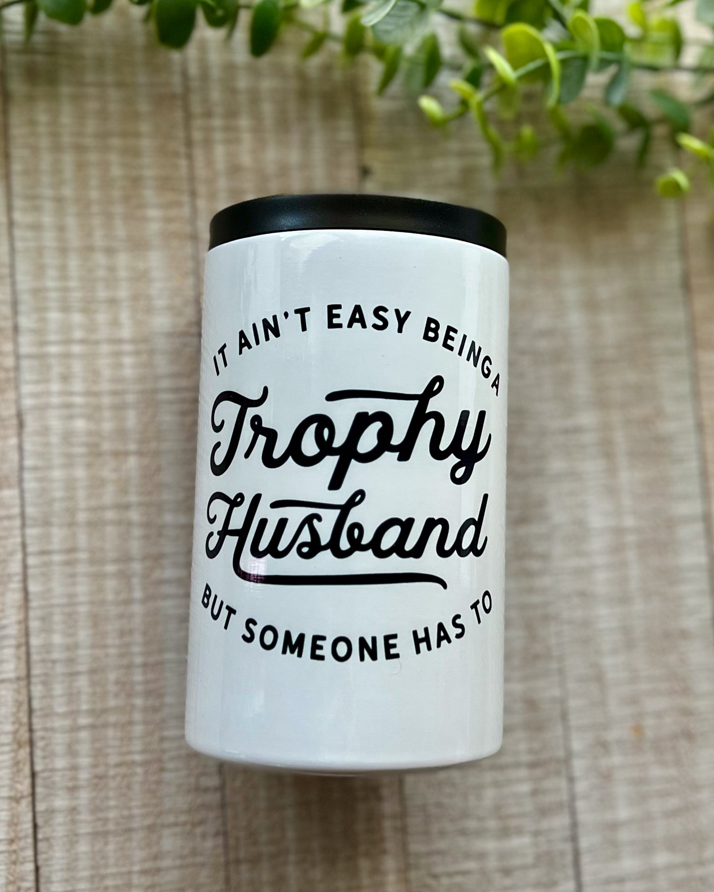 It ain't easy being a trophy husband but someone has to do it | 12oz can cooler