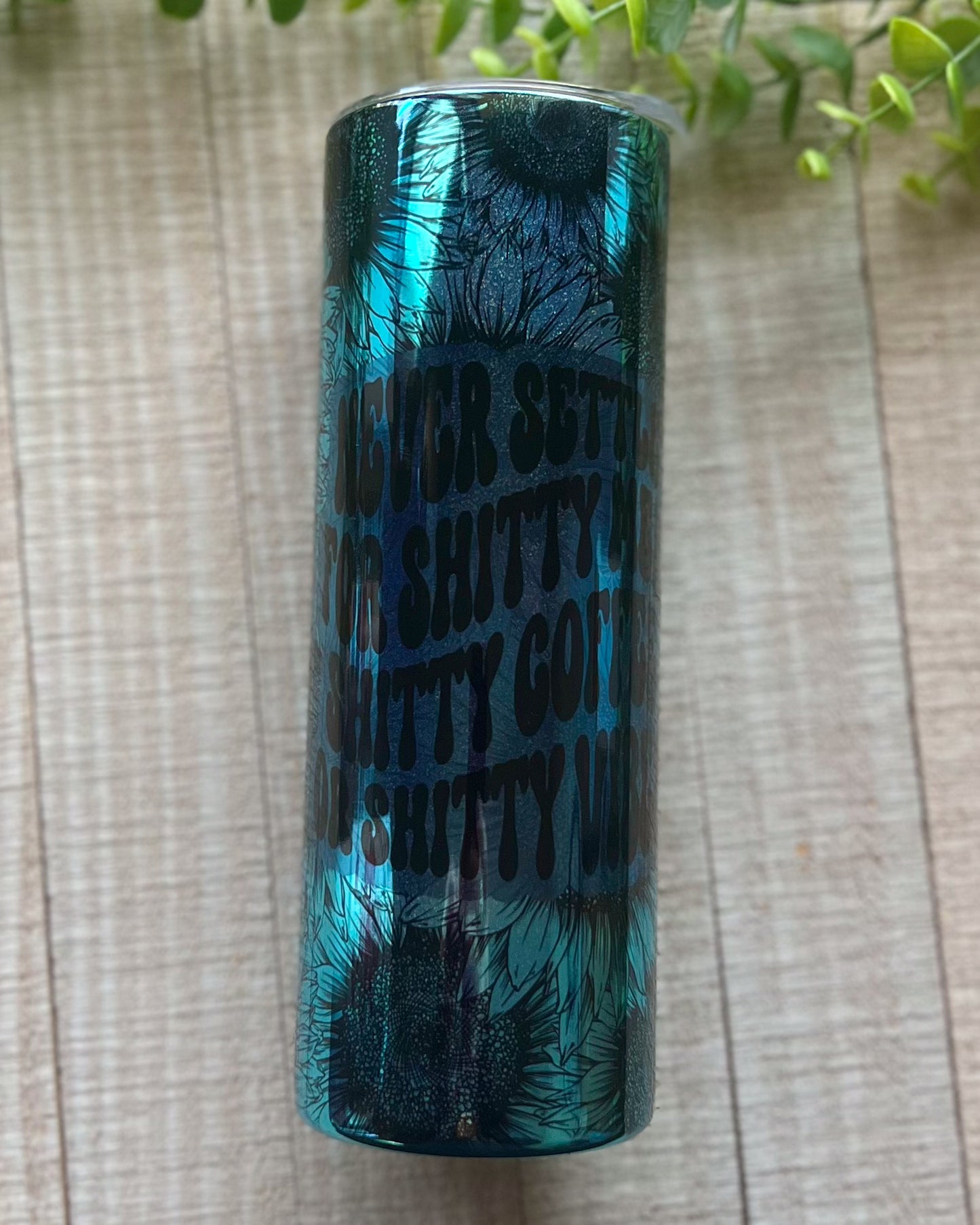 never settle for shitty men shitty coffee or shitty vibes | holographic 20oz slim tumbler