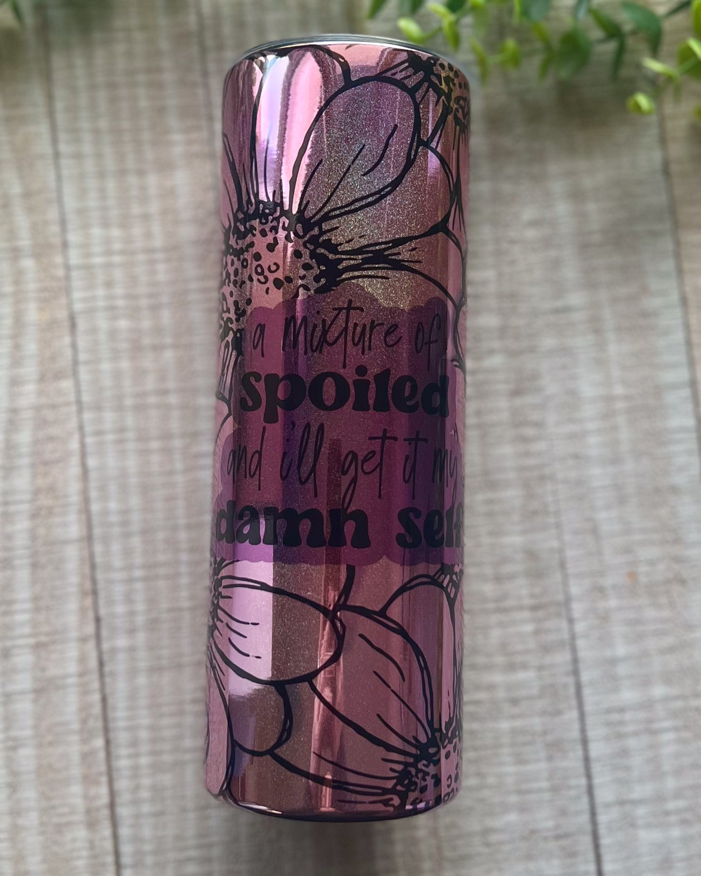 a mixture of spoiled and i'll get it my damn self | holographic 20oz slim tumbler