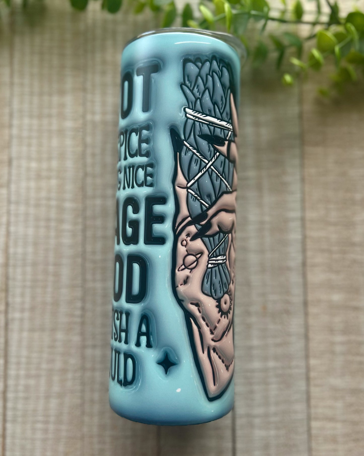 I'm not sugar & spice & everything nice I'm sage & hood & I wish a mfer would | 20oz inflated matte slim tumbler