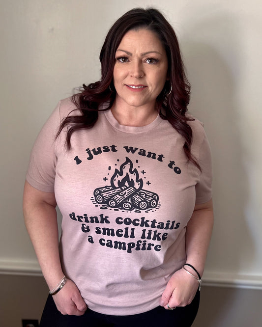I just want to drink cocktails & smell like a campfire | t-shirt