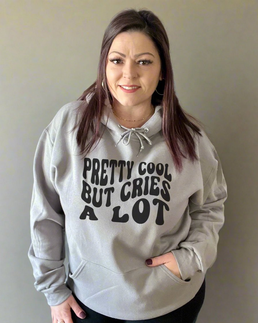 pretty cool but cries a lot | hooded sweatshirt