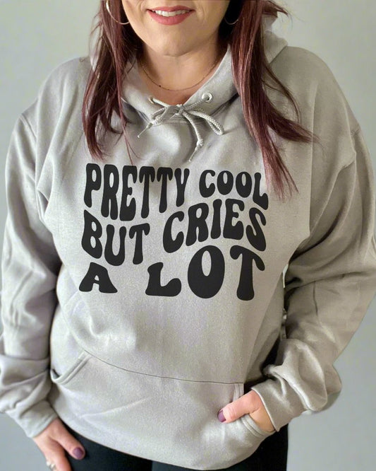 pretty cool but cries a lot | hooded sweatshirt