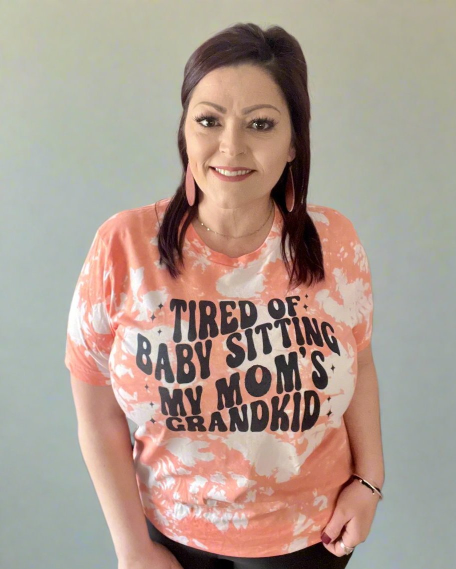 tired of babysitting my mom's grandkid | t-shirt