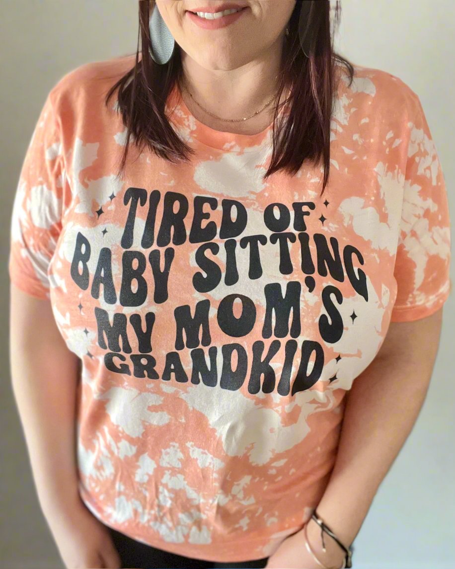 tired of babysitting my mom's grandkid | t-shirt
