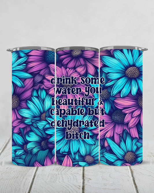 drink some water you beautiful and capable but dehydrated bitch | 20oz matte slim tumbler