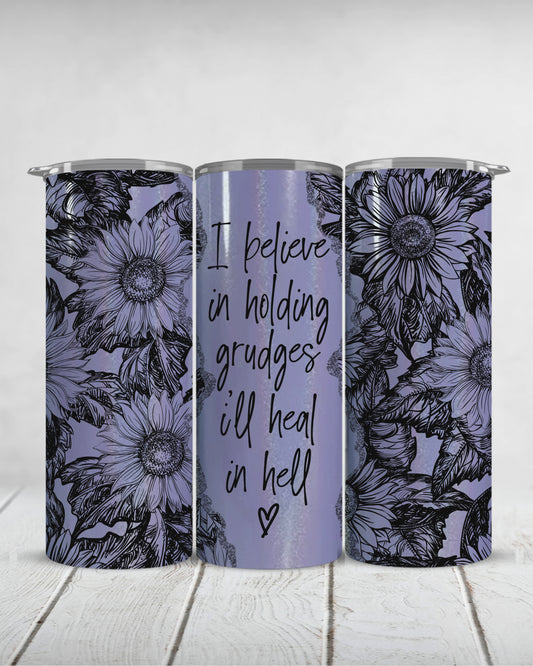 I believe in holding grudges I'll heal in hell | 20oz shimmer slim tumbler