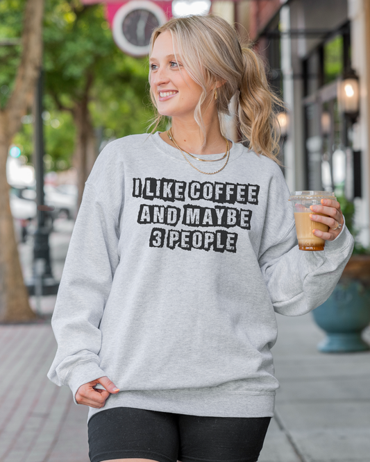 I like coffee and maybe 3 people | sweatshirt