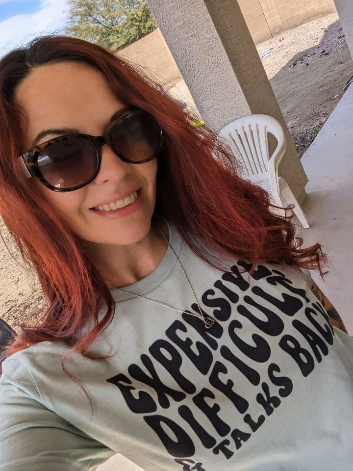 expensive, difficult & talks back | t-shirt