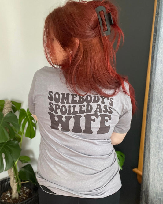 somebody's spoiled ass wife | t-shirt