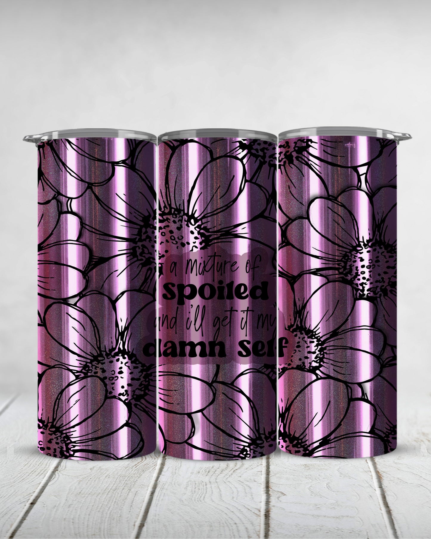 a mixture of spoiled and i'll get it my damn self | holographic 20oz slim tumbler