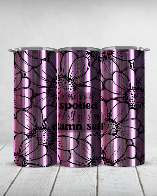 a mixture of spoiled and i'll get it my damn self | holographic 20oz slim tumbler