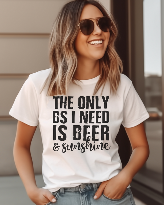 the only bs I need is beer and sunshine | tshirt