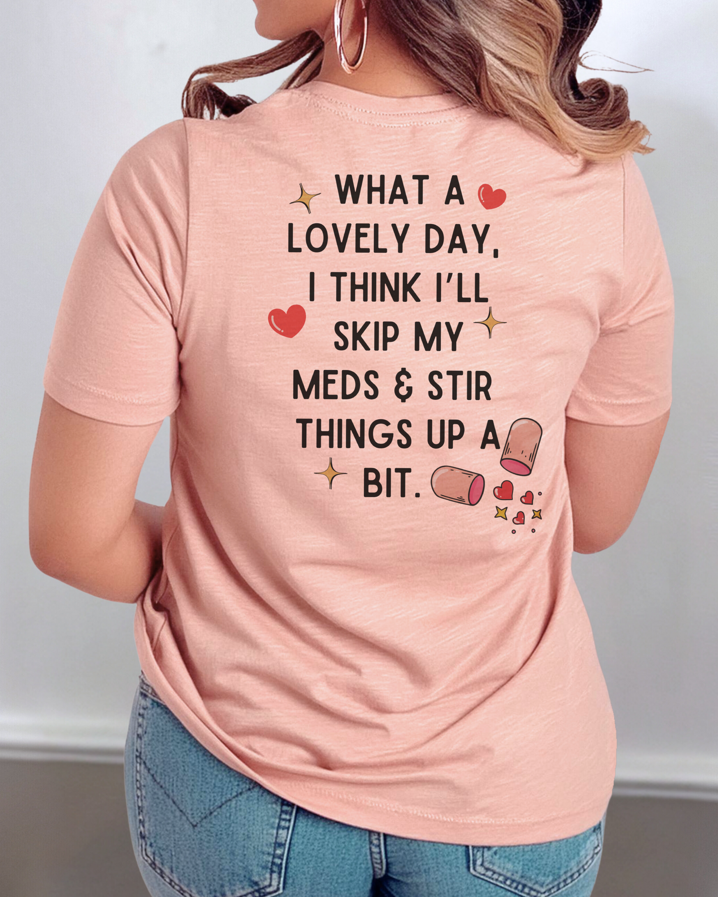 what a lovely day I think I'll skip my meds and stir things up a bit | t-shirt