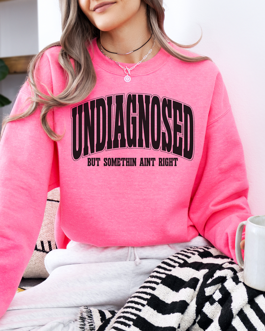 undiagnosed but somethin ain't right | sweatshirt