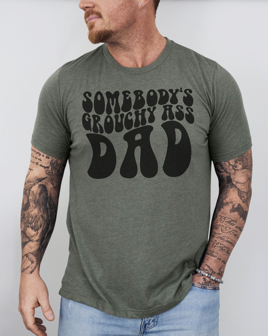 somebody's grouchy ass dad | adult t-shirt