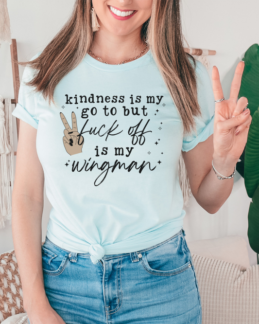 kindness is my go to but fuck off is my wingman | t-shirt