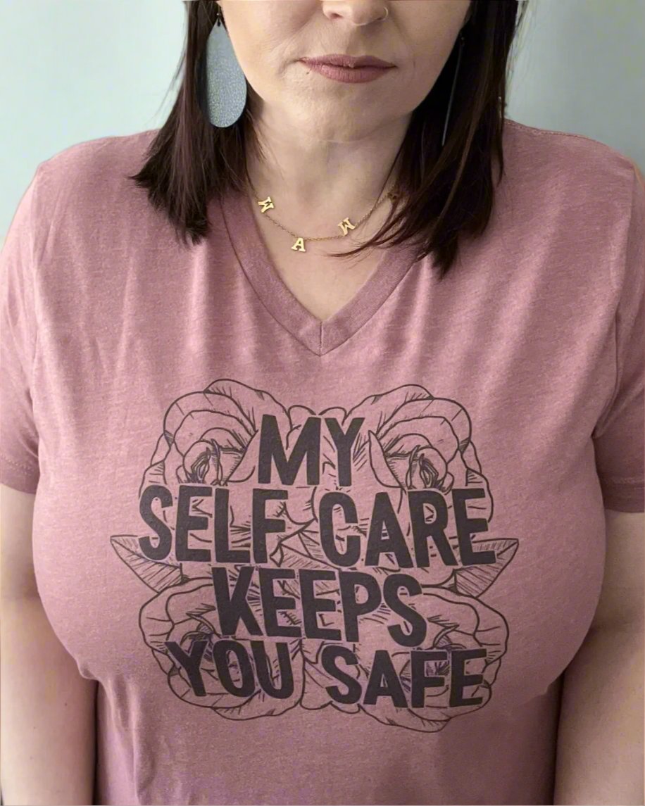 My Self Care Keeps You Safe - Women's shirts -  Rustic Cuts