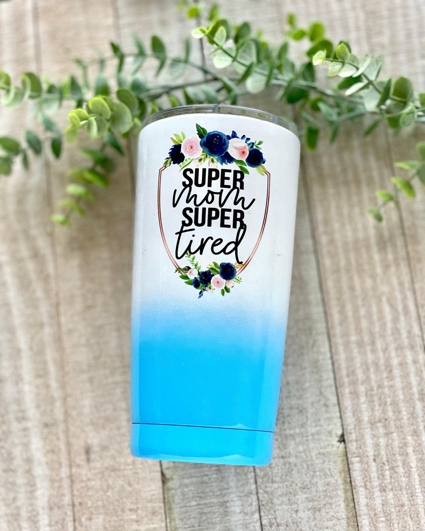 Super Mom Super Tired - 20oz Blue Ombre Tapered Tumbler - Stainless Steel Tumbler - Rustic Cuts