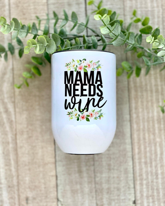 Mama Needs Wine - 12oz Wine Tumbler - Stainless Steel Tumbler -  Rustic Cuts