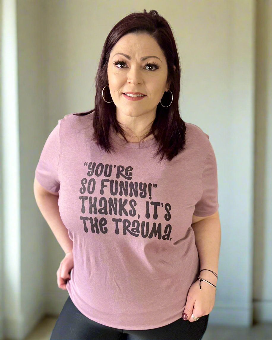 you're so funny! thanks, it's the trauma | t-shirt