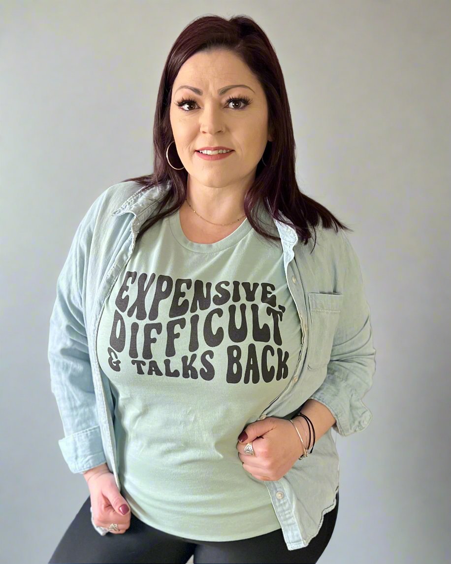 expensive, difficult & talks back | t-shirt
