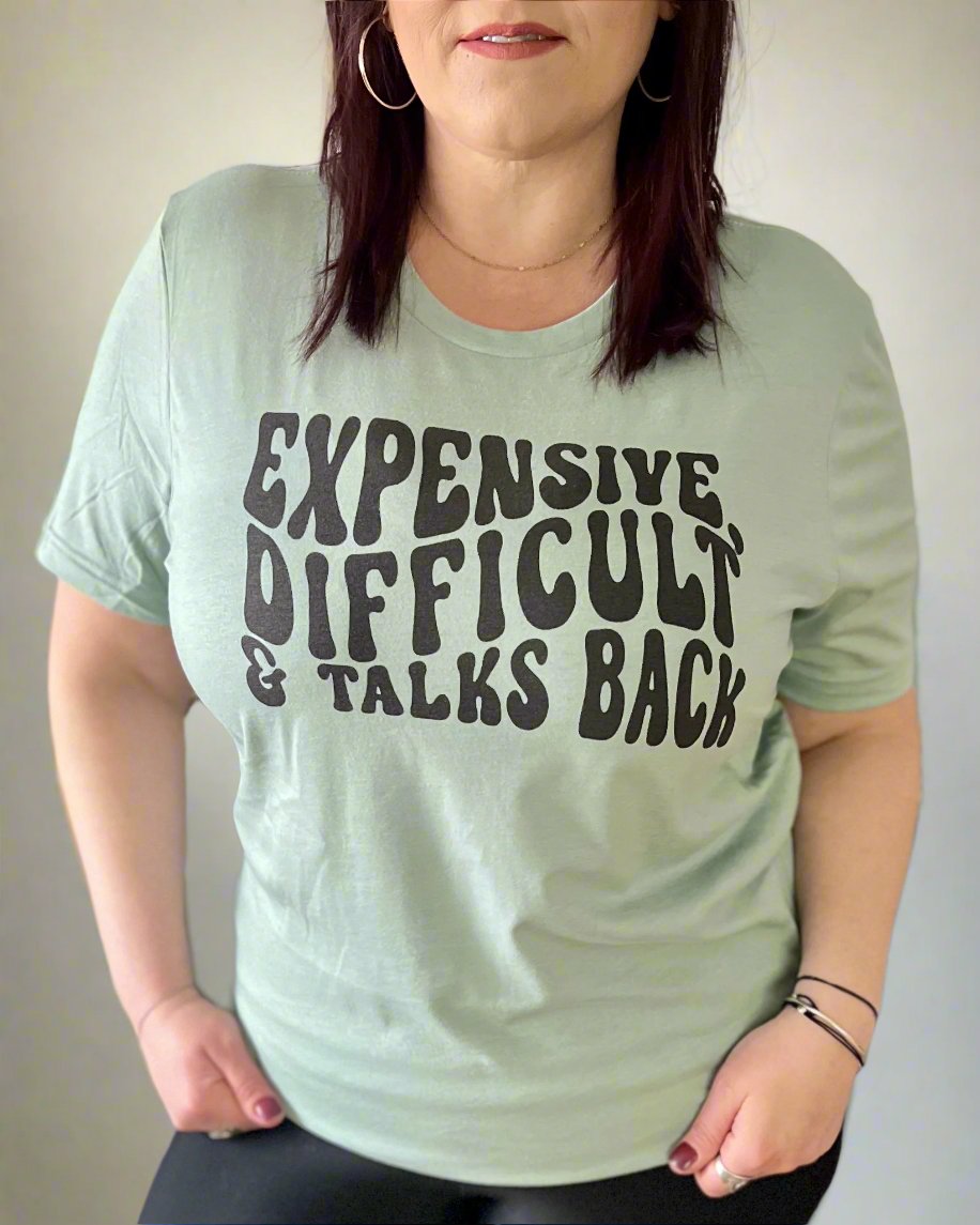 expensive, difficult & talks back | t-shirt