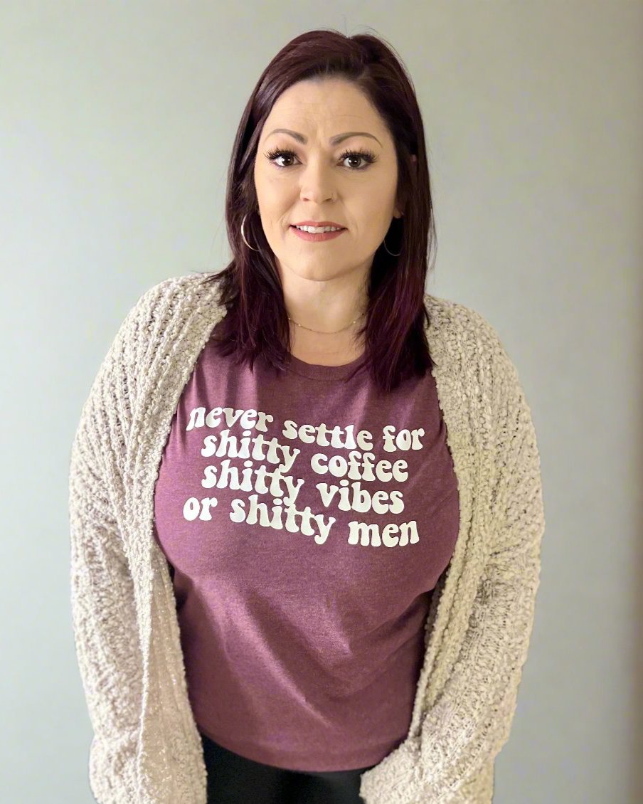 never settle for shitty coffee shitty vibes or shitty men | graphic top