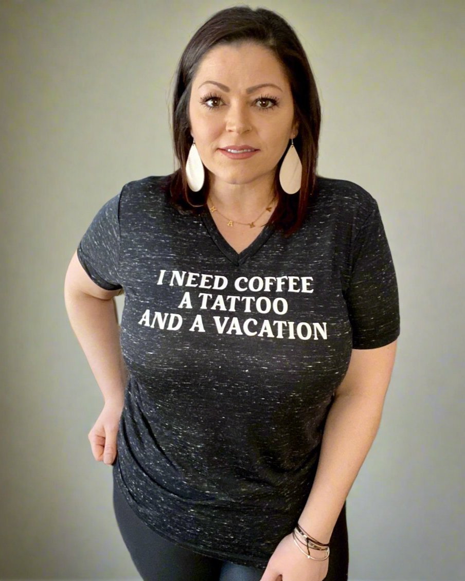 I Need Coffee A Tattoo And A Vacation - Women's shirts - Rustic Cuts
