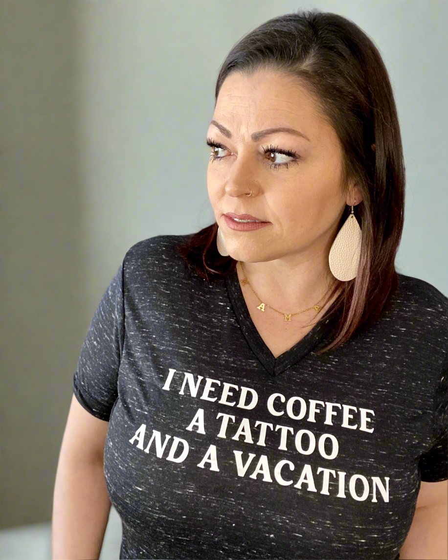 I Need Coffee A Tattoo And A Vacation - Women's shirts - Rustic Cuts