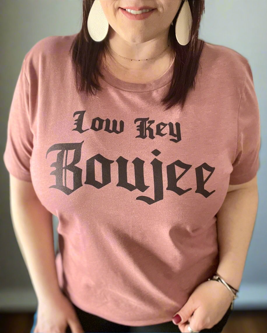 low key boujee | t shirt