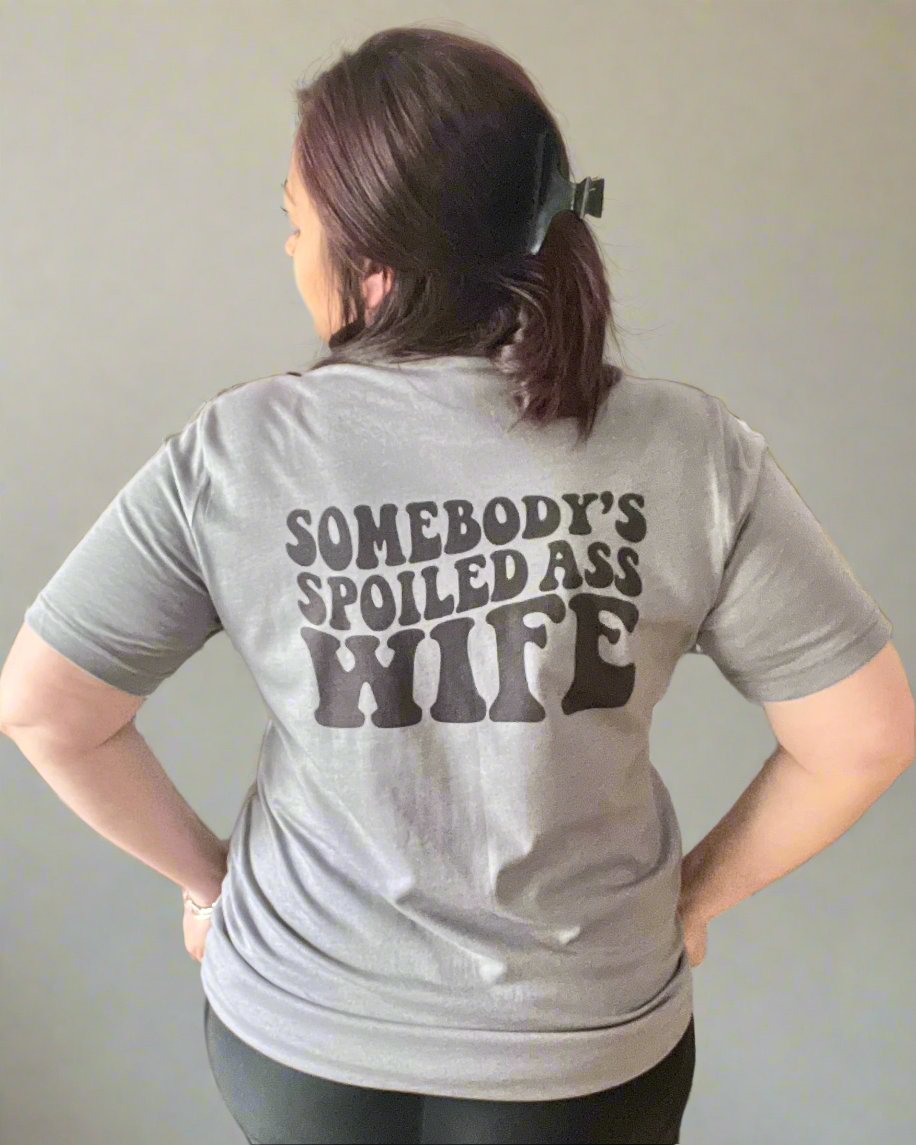 somebody's spoiled ass wife | t-shirt