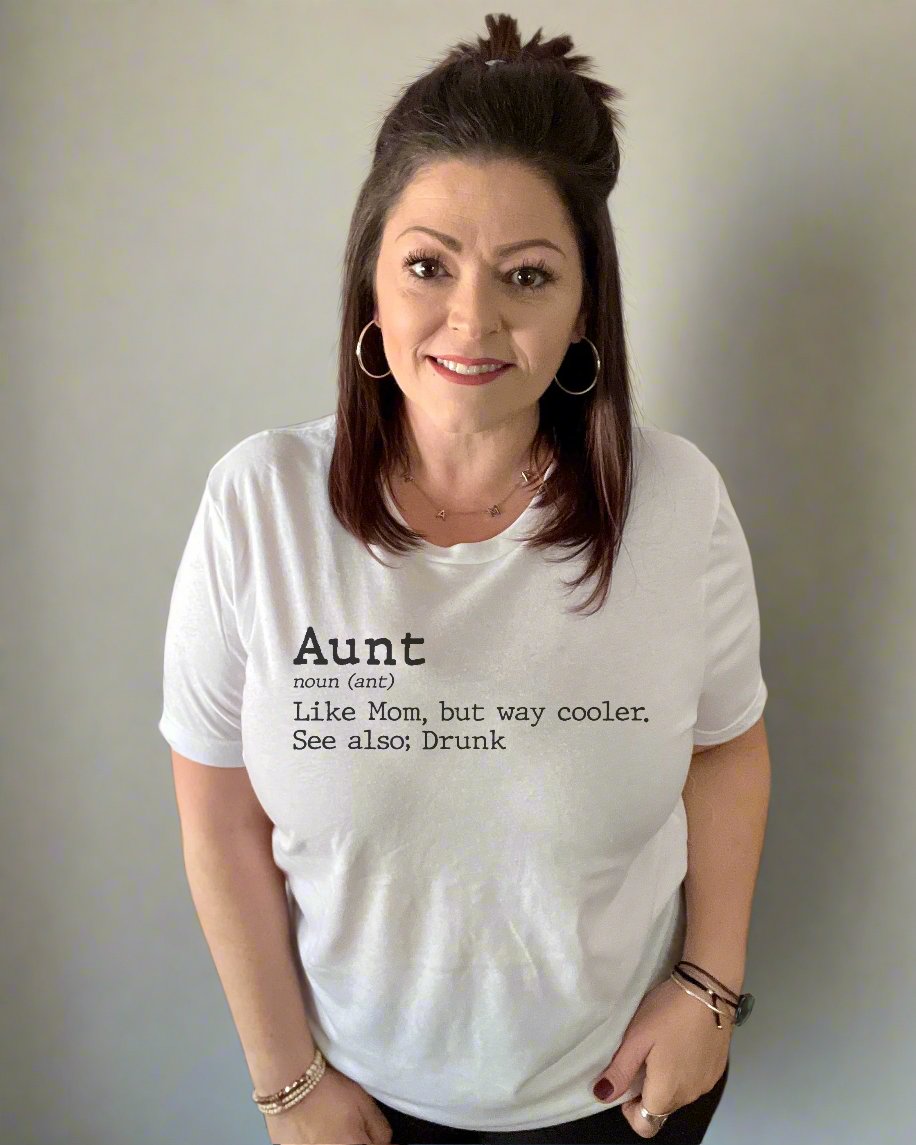 aunt like mom but way cooler. see also; drunk | tshirt
