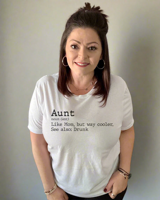 aunt like mom but way cooler. see also; drunk | tshirt