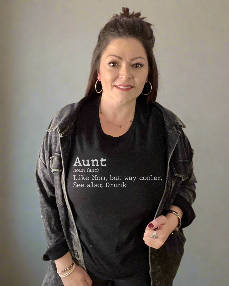 aunt like mom but way cooler. see also; drunk | tshirt
