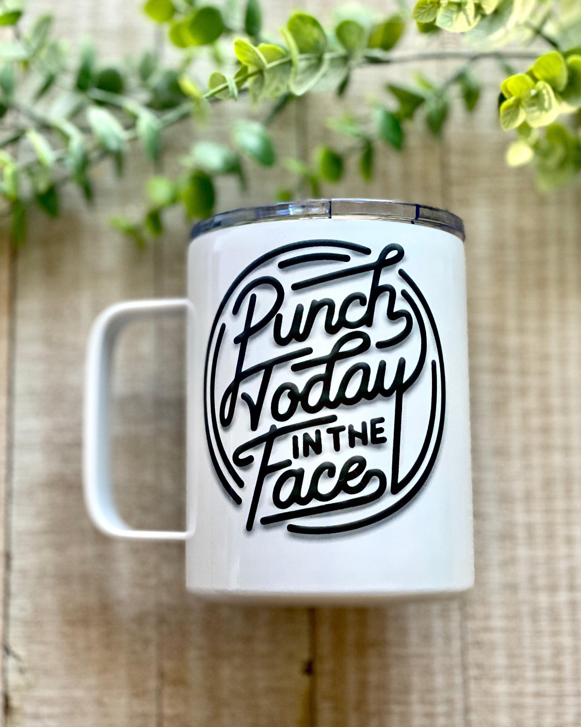 Punch Today In The Face - 12oz Stainless Steel Mug - Stainless Steel Tumbler -  Rustic Cuts