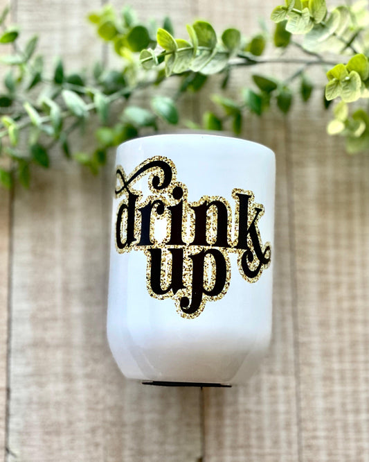 Drink Up - 12oz Wine Tumbler - Stainless Steel Tumbler -  Rustic Cuts