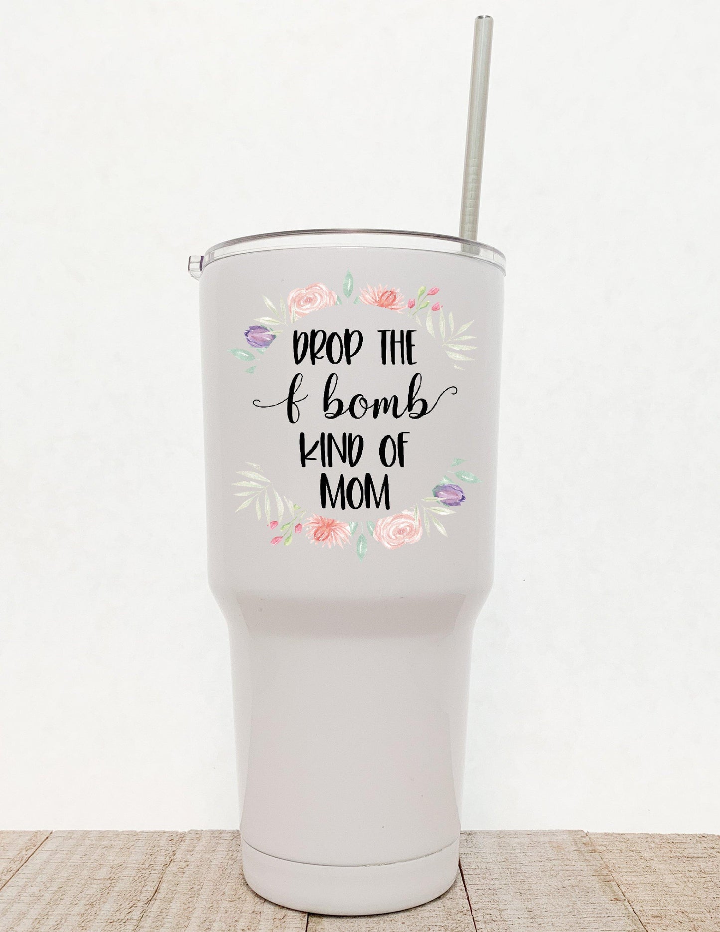 Drop The F Bomb Kind Of Mom, Floral Funny Trendy Stainless Steel Tumbler - Stainless Steel Tumbler - Rustic Cuts