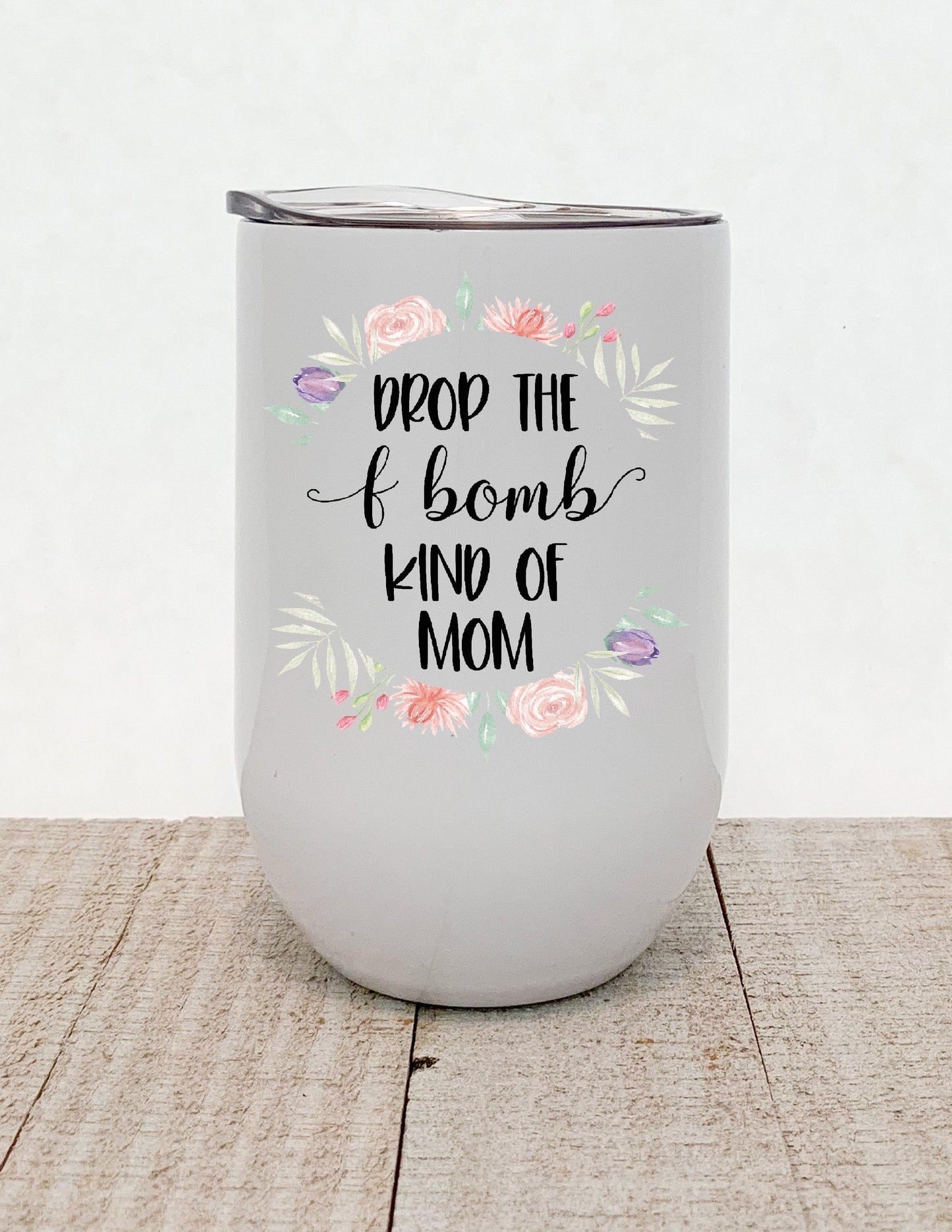 Drop The F Bomb Kind Of Mom, Floral Funny Trendy Stainless Steel Tumbler - Stainless Steel Tumbler - Rustic Cuts