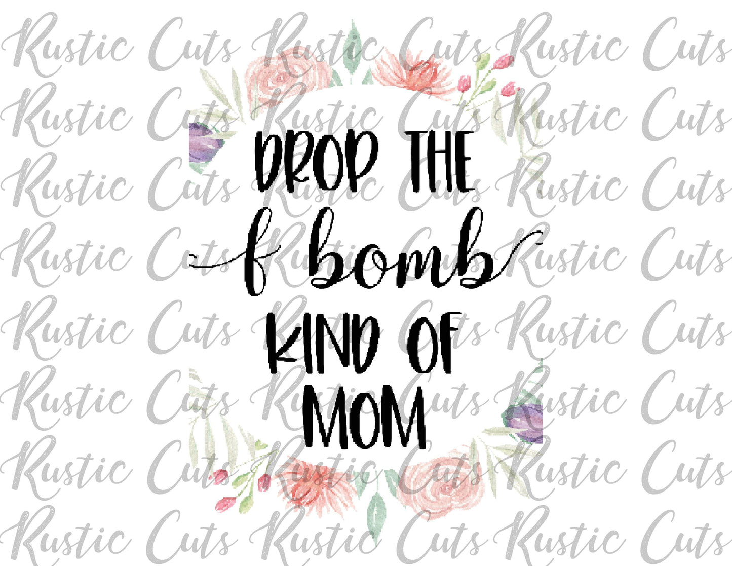 Drop The F Bomb Kind Of Mom, Floral Funny Trendy Stainless Steel Tumbler - Stainless Steel Tumbler - Rustic Cuts