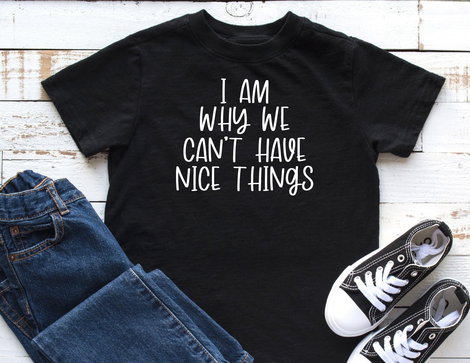 I Am Why We Can't Have Nice Things - Toddler Shirts -  Rustic Cuts