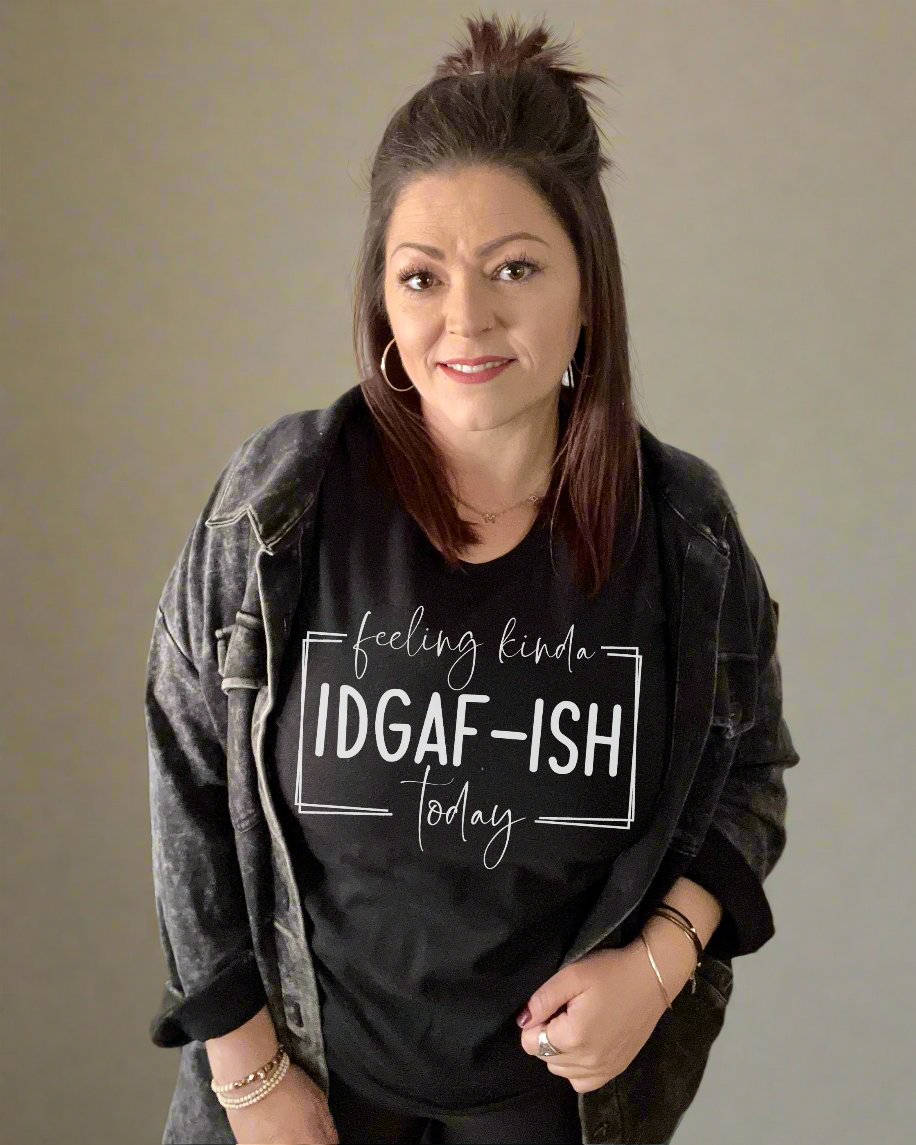feeling kinda IDGAF-ISH today | tshirt